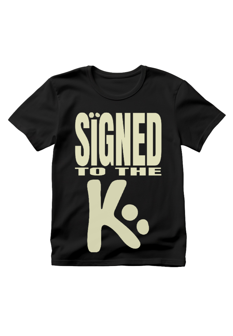 "SIGNED TO THE K" - TEE